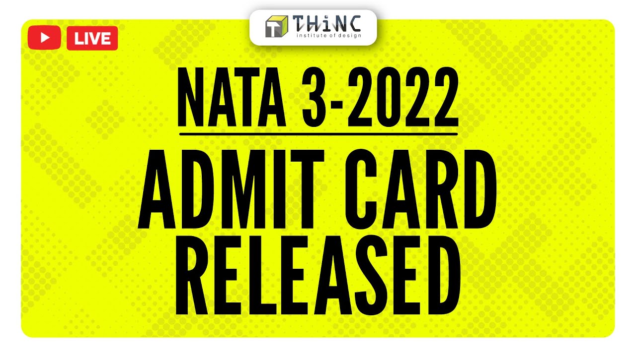 NATA - 3 2022 ADMIT CARD RELEASED | NATA 2022 THIRD TEST ADMIT CARD RELEASED | B.ARCH 2022