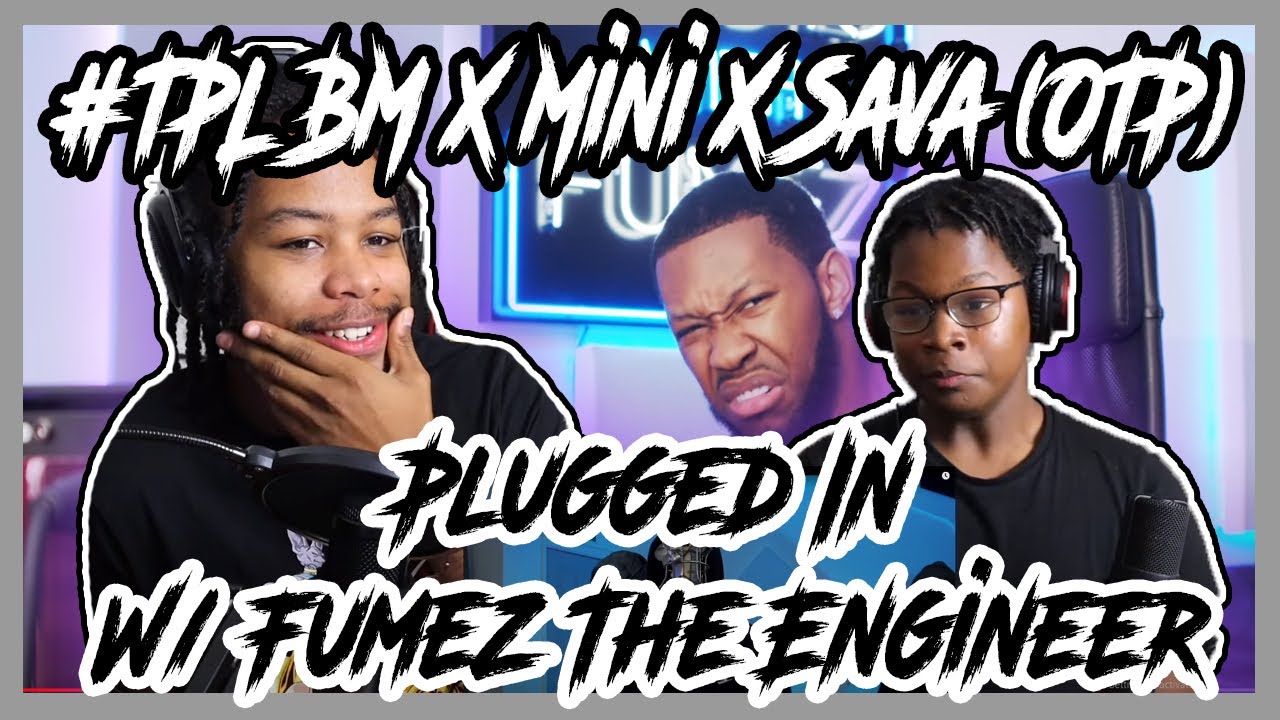 OFB DISS! #TPL BM X Mini X Sava (OTP) - Plugged In W/ Fumez The Engineer REACTION