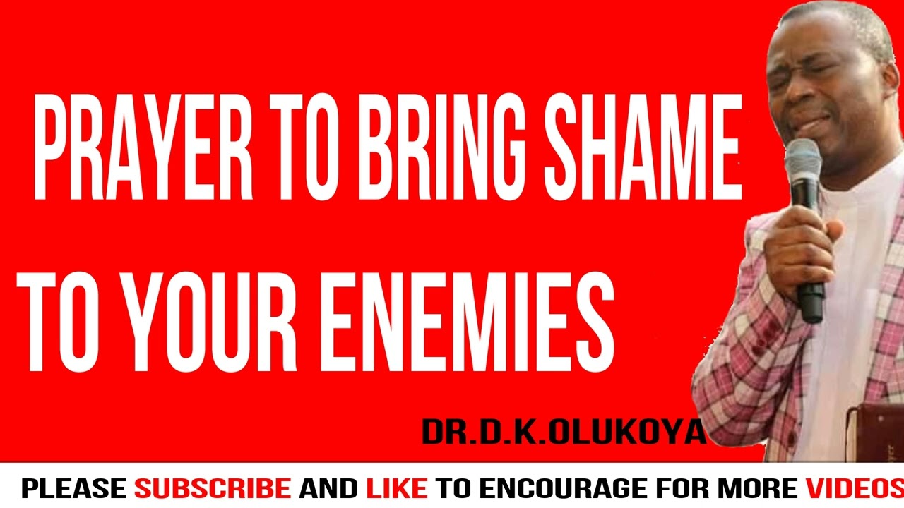 prayer to bring shame to your enemies  By  Dr D K  OLUKOYA