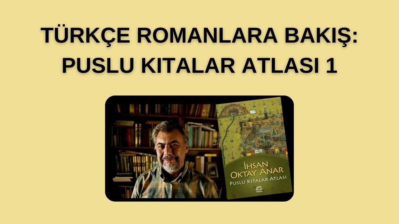 Türkçe Romanlara Bakış: İhsan Oktay Anar'dan Puslu Kıtalar Atlası 1