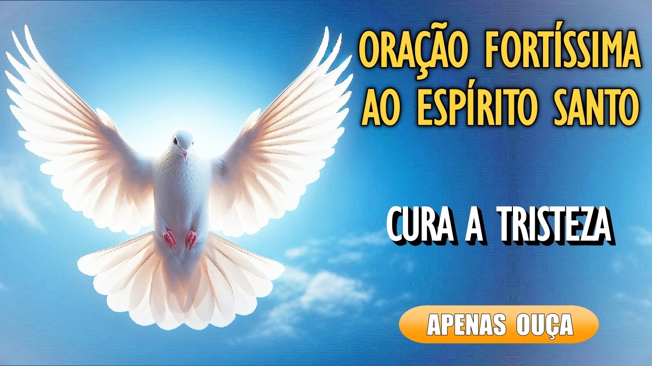 🙏ORAÇÃO AO ESPÍRITO SANTO PELA CURA DA TRISTEZA E DESÂNIMO