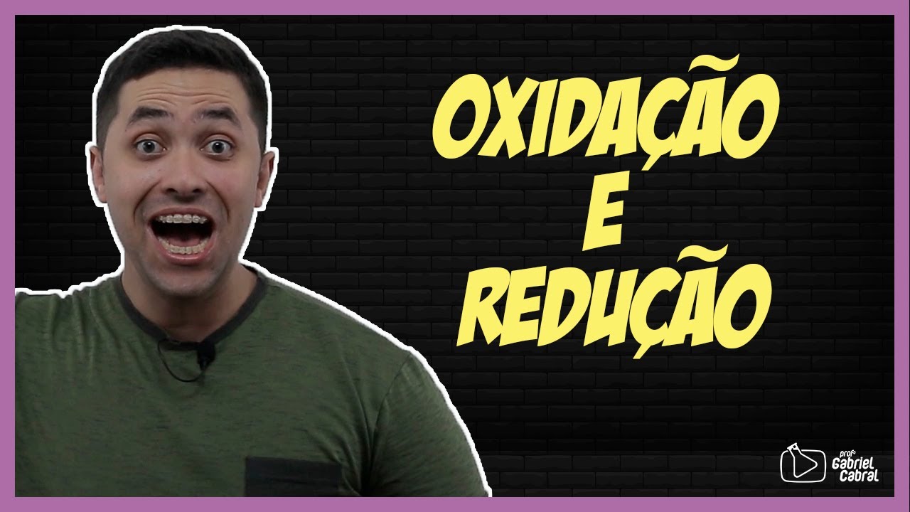 O que &eacute; Oxida&ccedil;&atilde;o e Redu&ccedil;&atilde;o? Aprenda com o Prof. Gabriel Cabral!