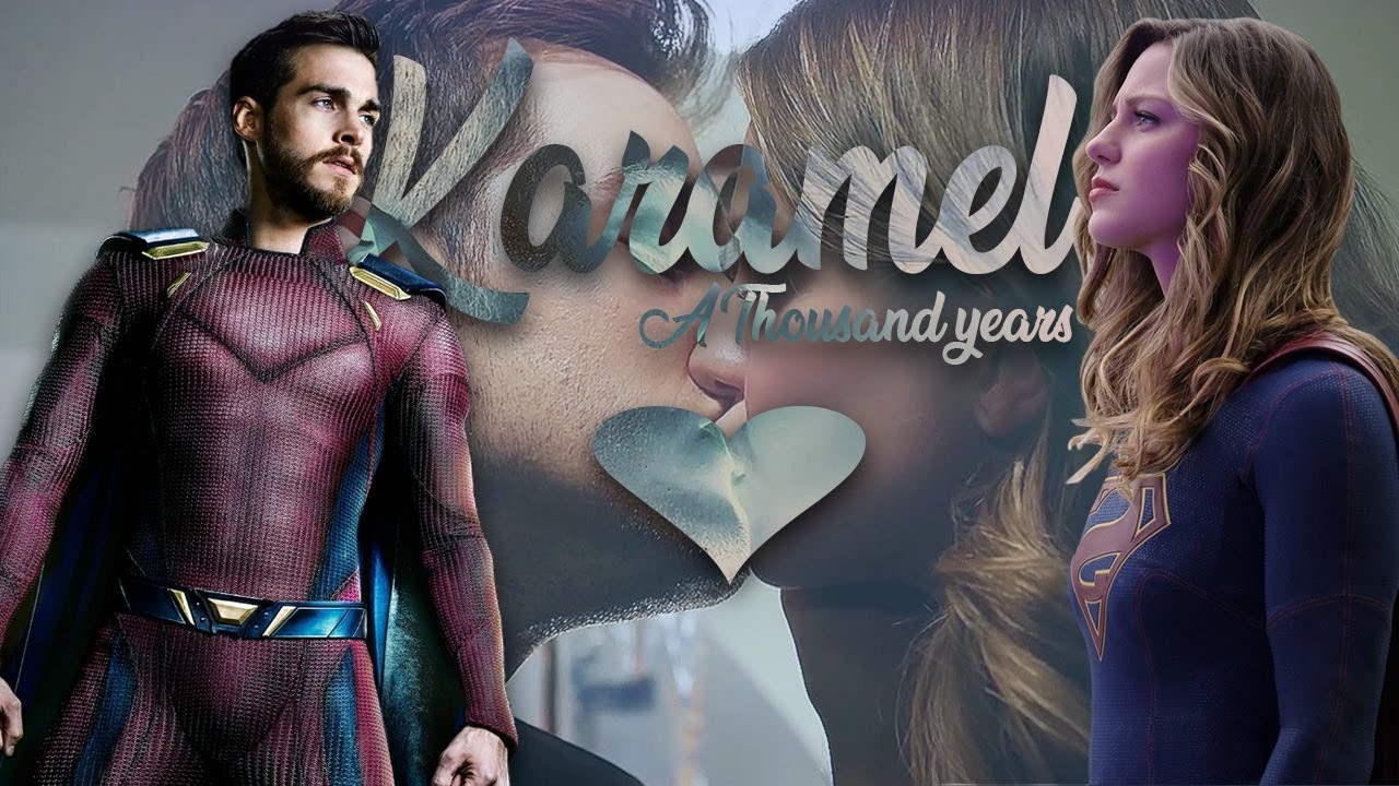 ♥ Karamel ♥ A Thousand Years ♥ Kara & Mon-El (Supergirl) ♥