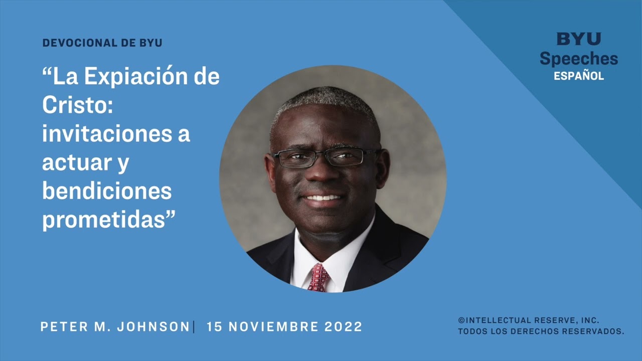 La Expiación de Cristo: invitaciones a actuar y bendiciones prometidas | Peter M. Johnson  | 2022