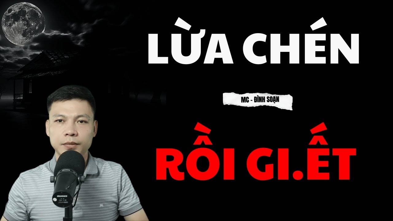 Tuyển Tập Chuyện Ma: LỪA CHÉN RỒI GI.ẾT | MC ĐÌNH SOẠN Diễn Đọc HAY NHẤT