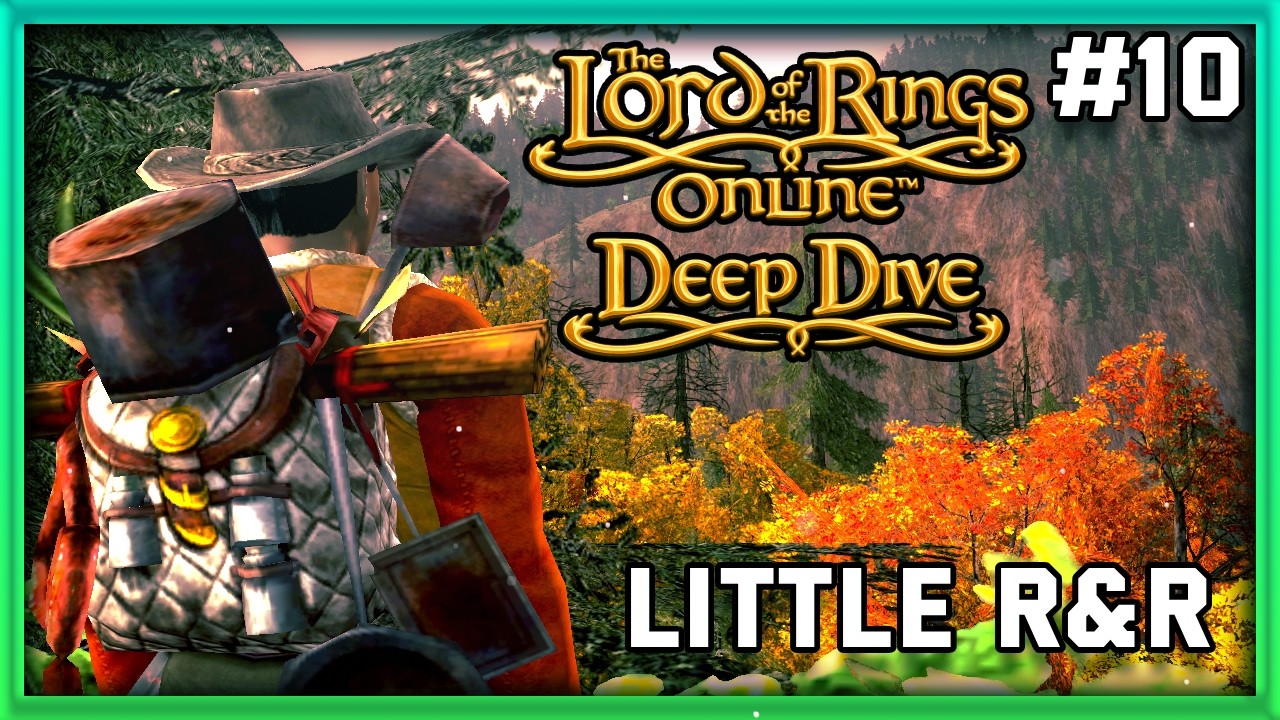 LOTRO Deep Dive | Little R&R | #10