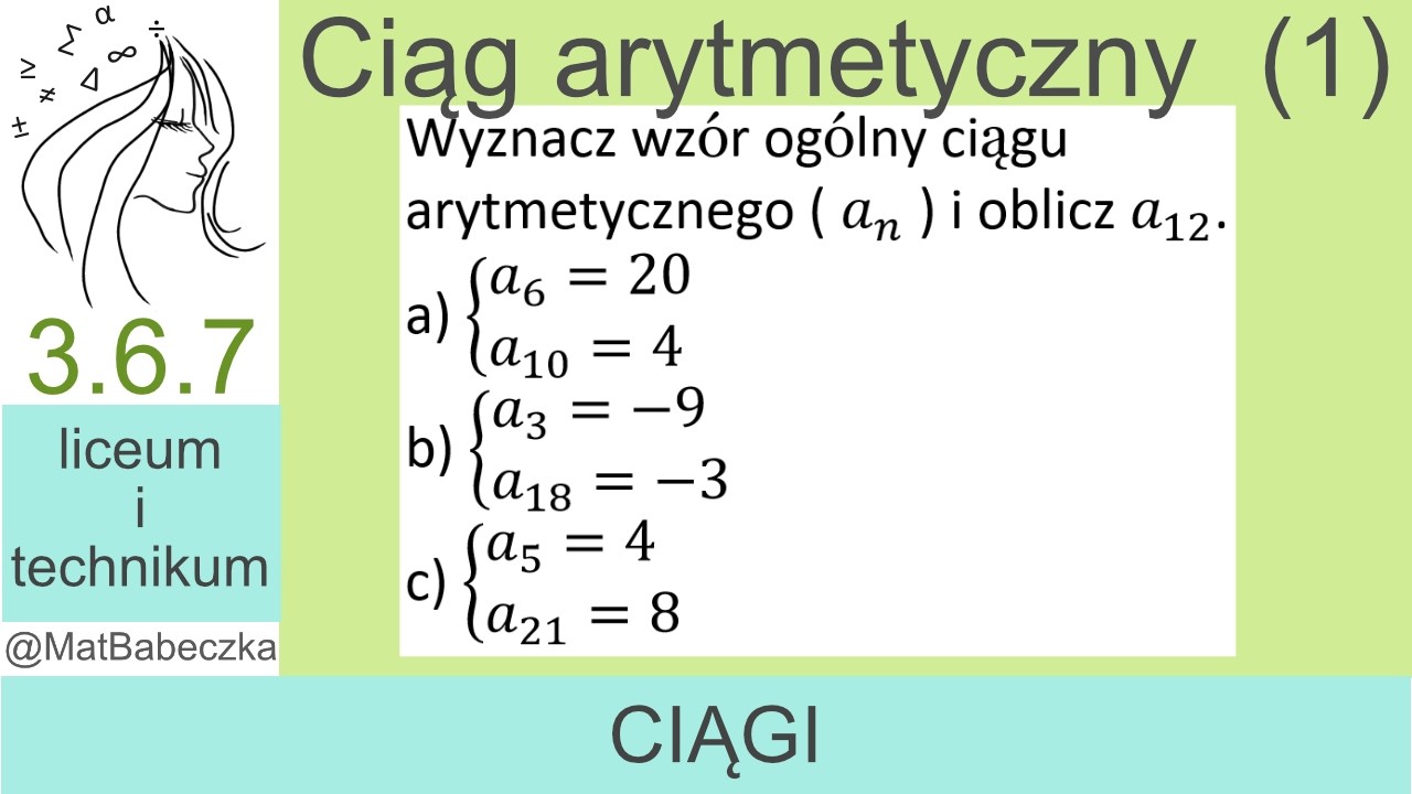 3.6.7 Wyznacz wzór ogólny ciągu arytmetycznego (a_n) i oblicz a_12.a) a_6=20 oraz a_10=4 b) a_3=-9
