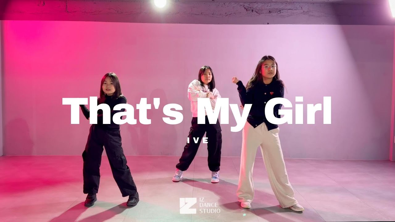 IVE (아이브) -That't My Girl ㅣ K - POP 주니어F ㅣ 이즈댄스스튜디오