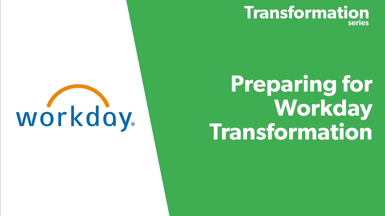 Part 06: Preparing for Workday Transformation