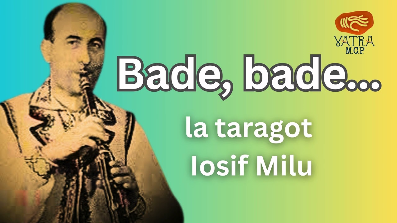 Bade, bade ~ la taragot Iosif Milu