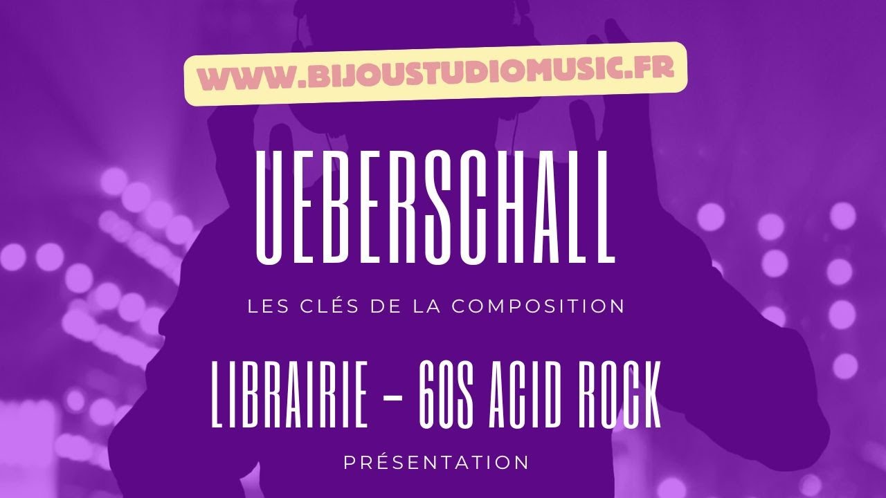 UEBERSCHALL Les clés de la composition LIBRAIRIE 60s Acid Rock Présentation Elastik 3