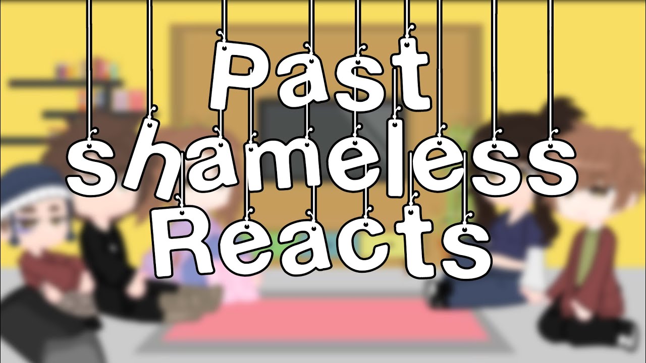Past Shameless Reacts To Lip // 1/1 // Gacha Club