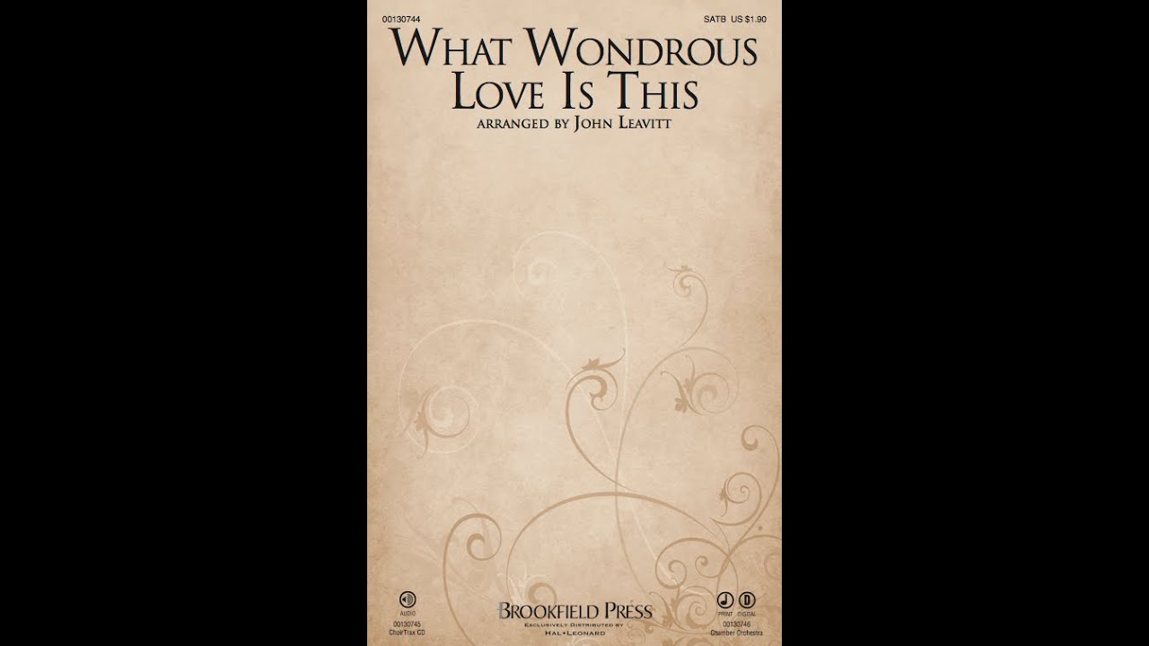 WHAT WONDROUS LOVE IS THIS (SATB Choir) - arr. John Leavitt