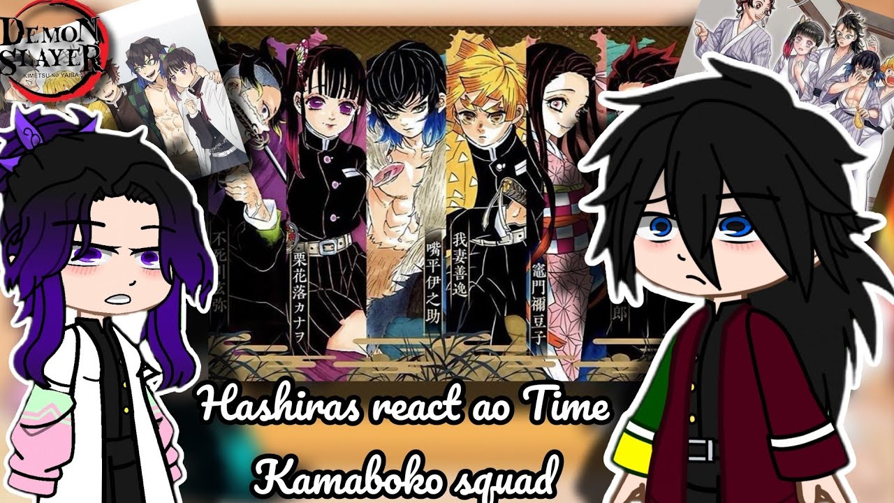 HASHIRAS REACT AO TIME KAMABOKO SQUAD ||PART 1/1|| *part única*