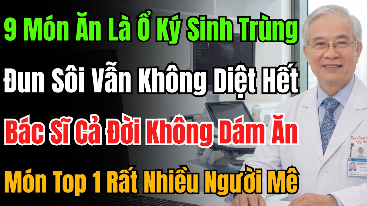 Cảnh Báo 9 Món ổ Ký Sinh Trùng: Số 1 Người Việt Mê Tít, Bác Sĩ Không Dám Ăn, Nhiệt Độ Cao Cũng Chịu.