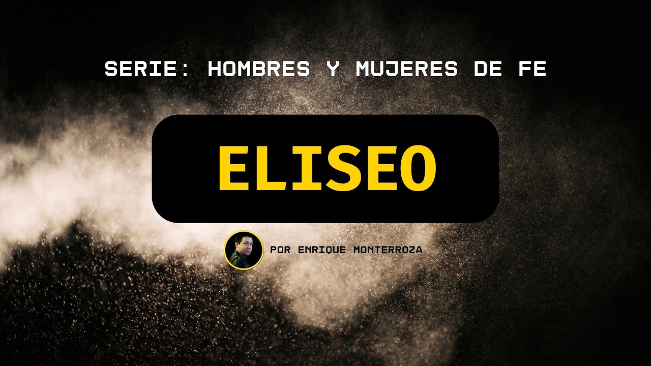 Eliseo | Serie: Hombres y Mujeres de Fe | Enrique Monterroza