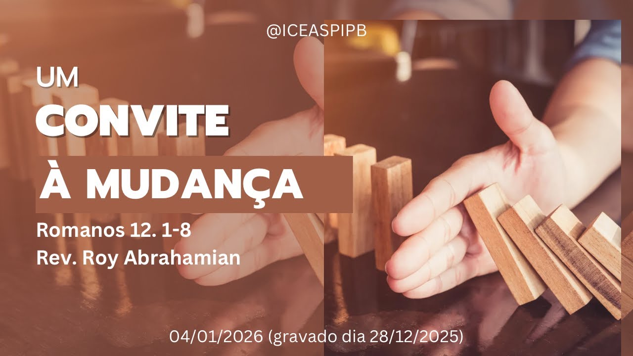 Um Convite à Mudança - Romanos 12. 1-8 - Rev. Roy Abrahamian