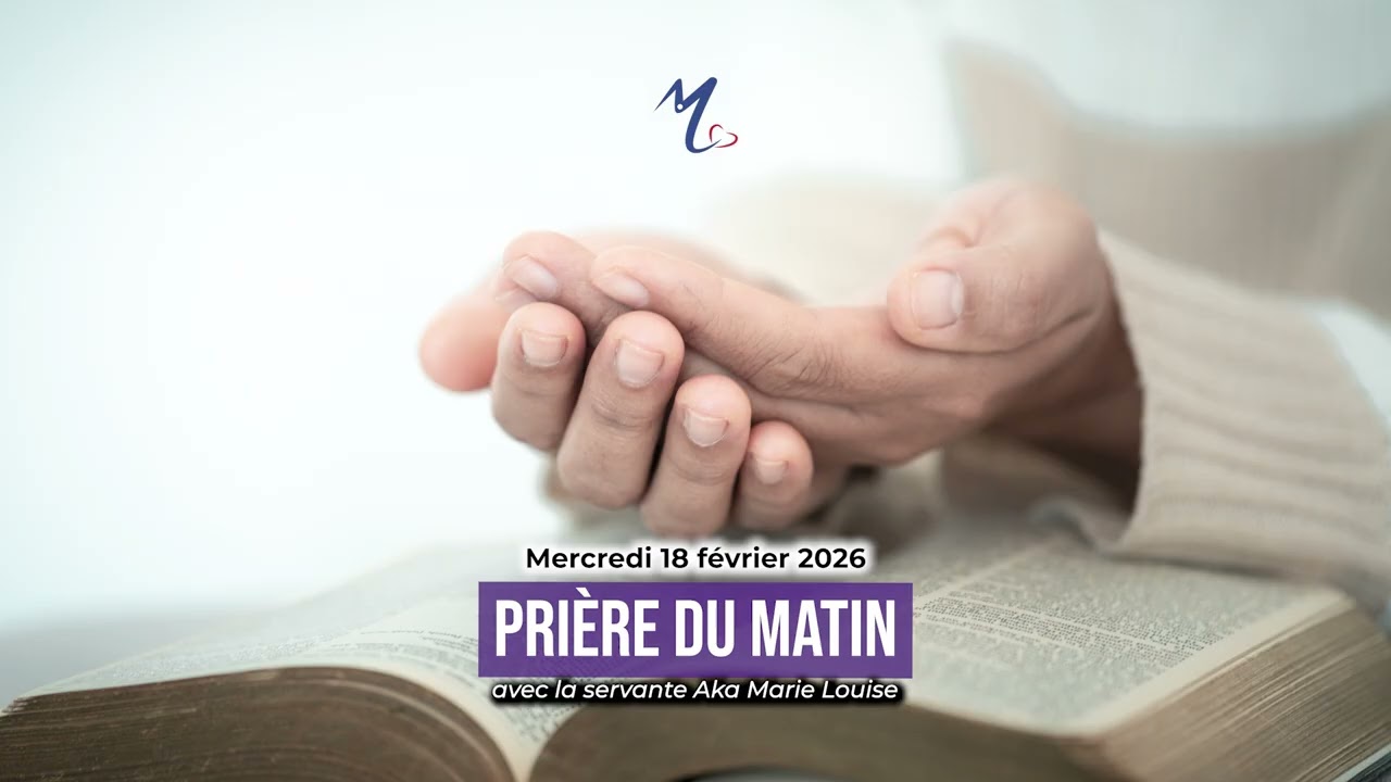 Prière du matin du mercredi 18 février 2026 avec la servante Aka Marie Louise