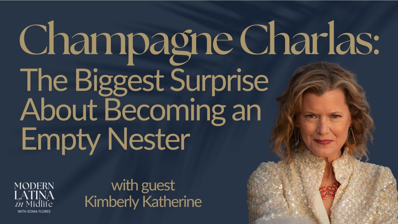63. Champagne Charlas: The Biggest Surprise About Becoming an Empty Nester