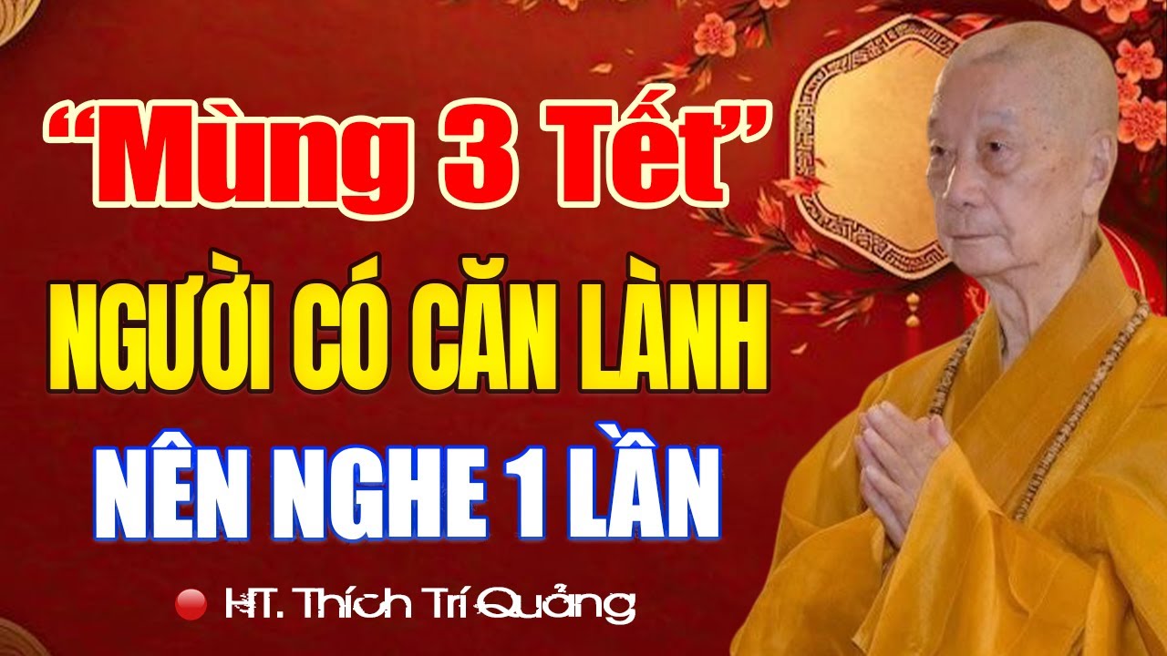 Pháp Thoại MÙNG 3 TẾT - Người Có Căn Lành Nên Nghe 1 Lần | HT. Thích Trí Quảng