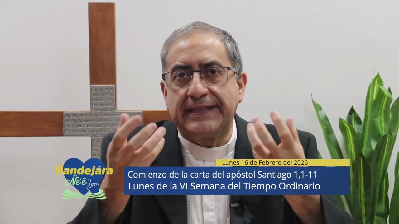 Liturgia de la Palabra de Dios I Lunes 16 de Febrero / Santiago 1,1-11