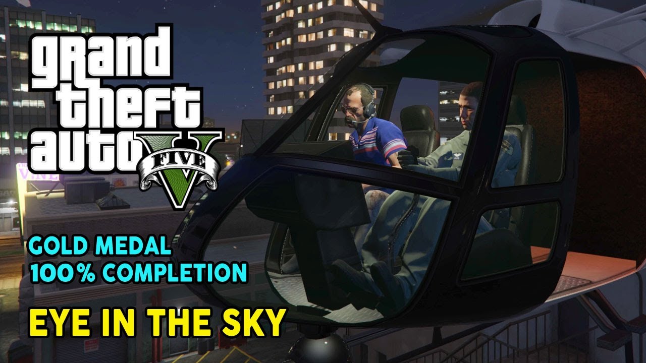 PANDUAN MISI GTA 5 (39) : EYE IN THE SKY - GOLD MEDAL (100% COMPLETION)