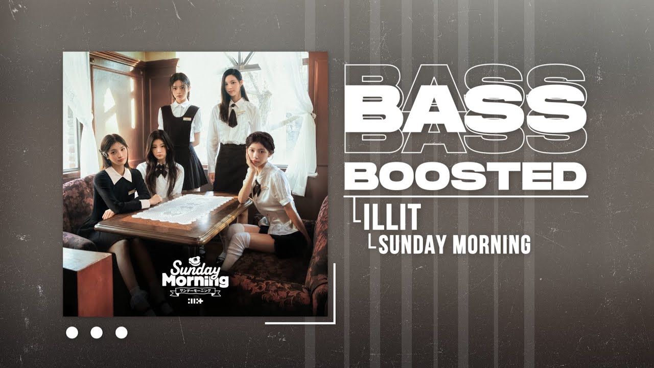 ILLIT (아일릿) - Sunday Morning [BASS BOOSTED]