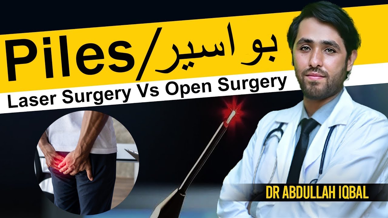 Laser vs Open Surgery for Piles Which is Better for Fast Relief by Dr. Abdullah Iqbal