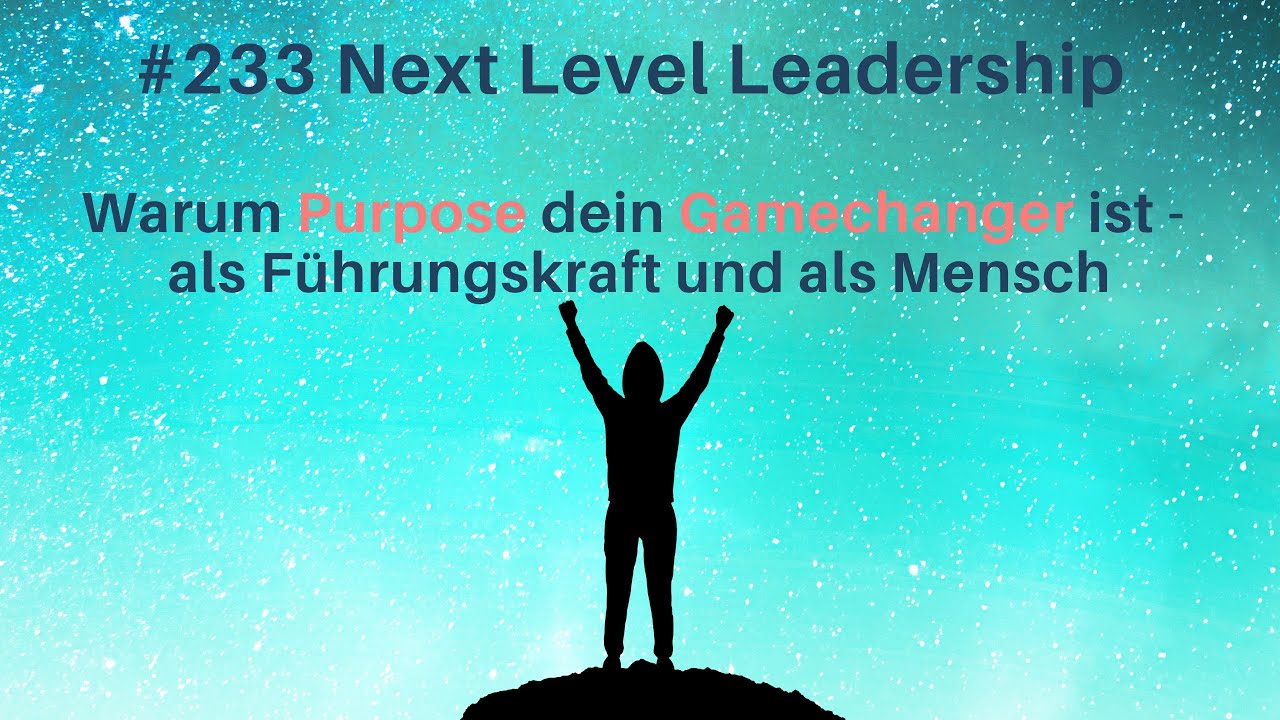 Folge 233 Warum Purpose dein Gamechanger ist – als Führungskraft und als Mensch