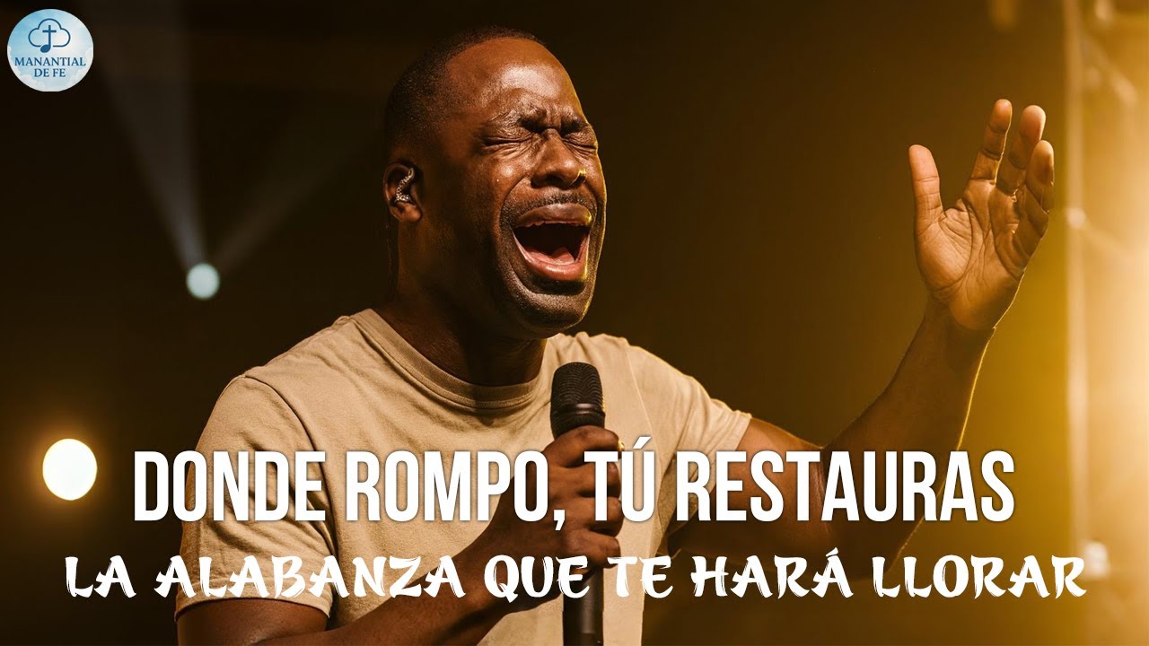 Donde Rompo, Tú Restauras | La Alabanza Que Te Hará Llorar