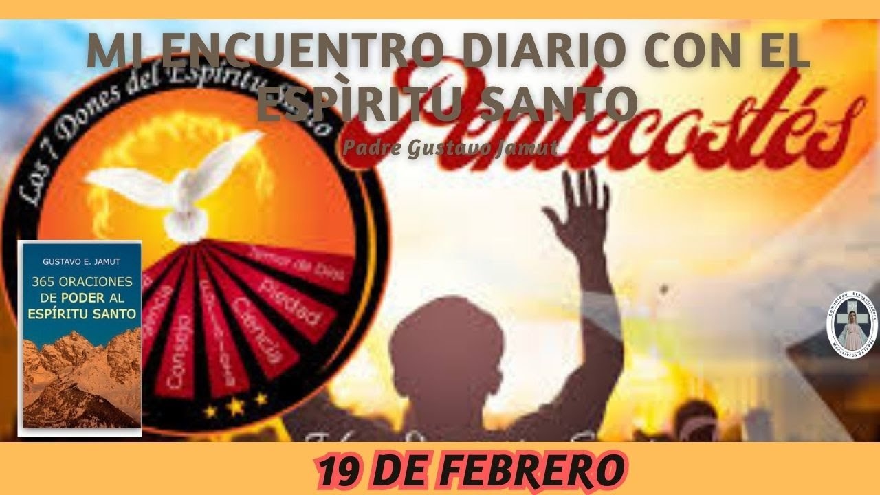 MI ENCUENTRO DIARIO CON EL ESPÍRITU SANTO. 19 DE FEBRERO.             (P. Gustavo E. Jamut o.m.v)