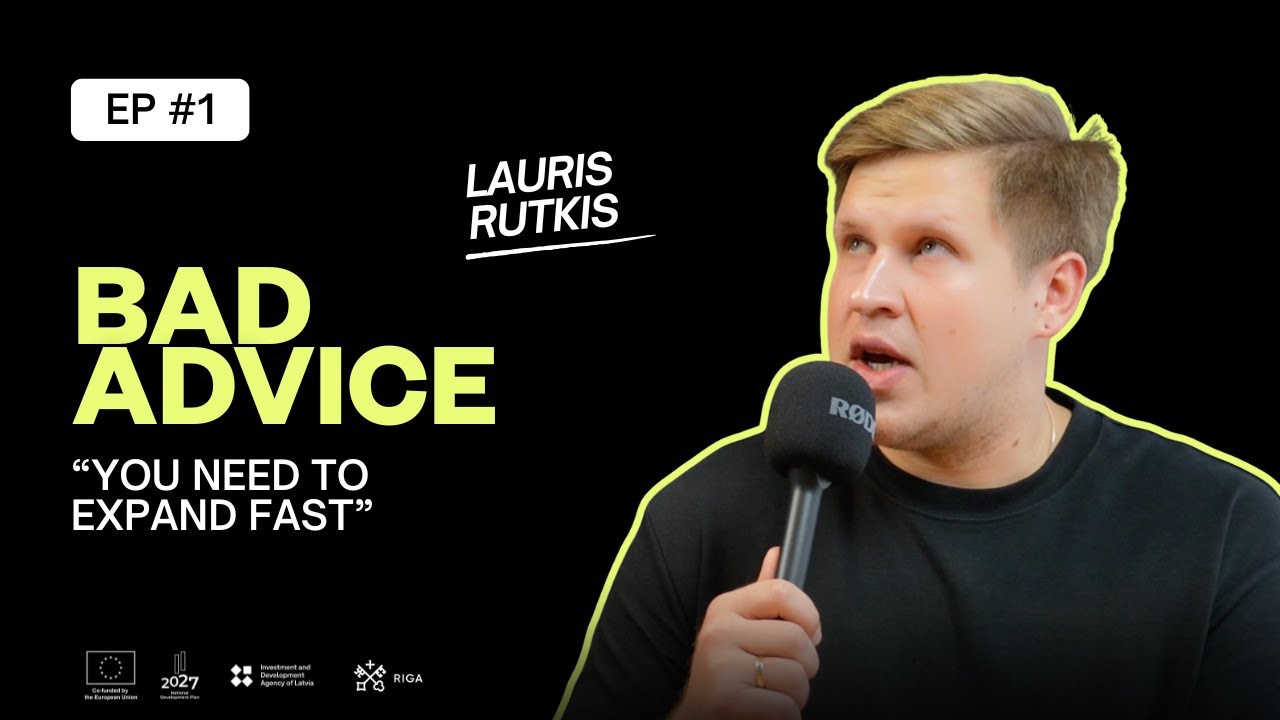 &ldquo;You need to expand fast&rdquo; &mdash; BAD ADVICE #1 w/ Lauris Rutkis