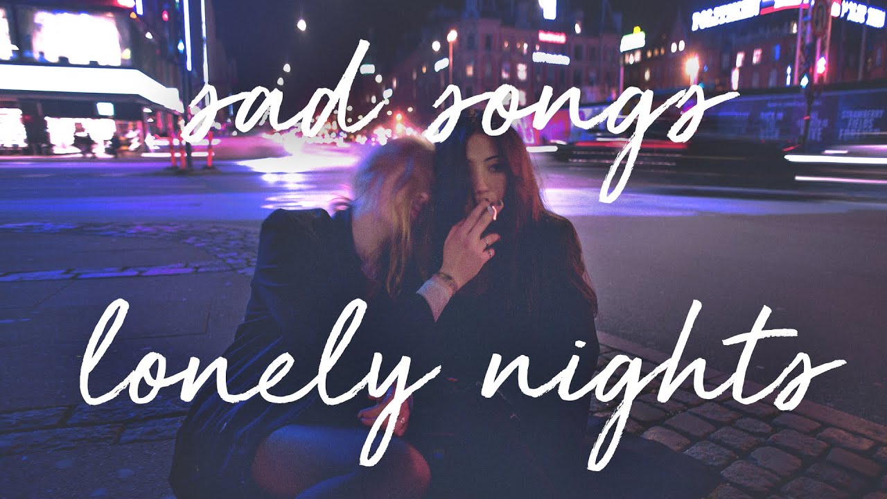 sad songs for lonely nights 🌃