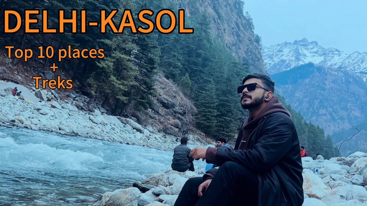 Delhi to Kasol Trip 2025 | Complete Kasol Travel Guide, Best Places & Treks