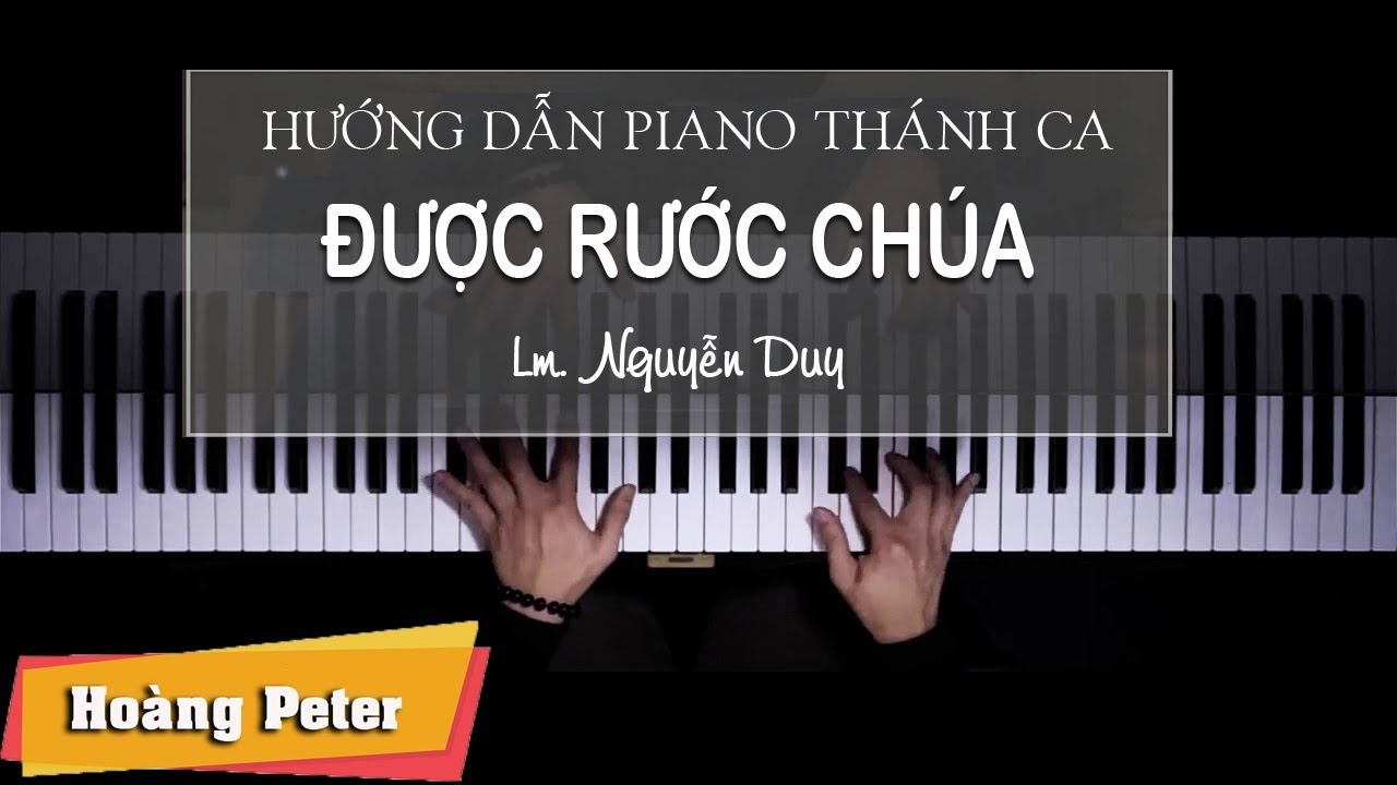 Hướng dẫn đệm Piano Thánh Ca: Được Rước Chúa - Hoàng Peter