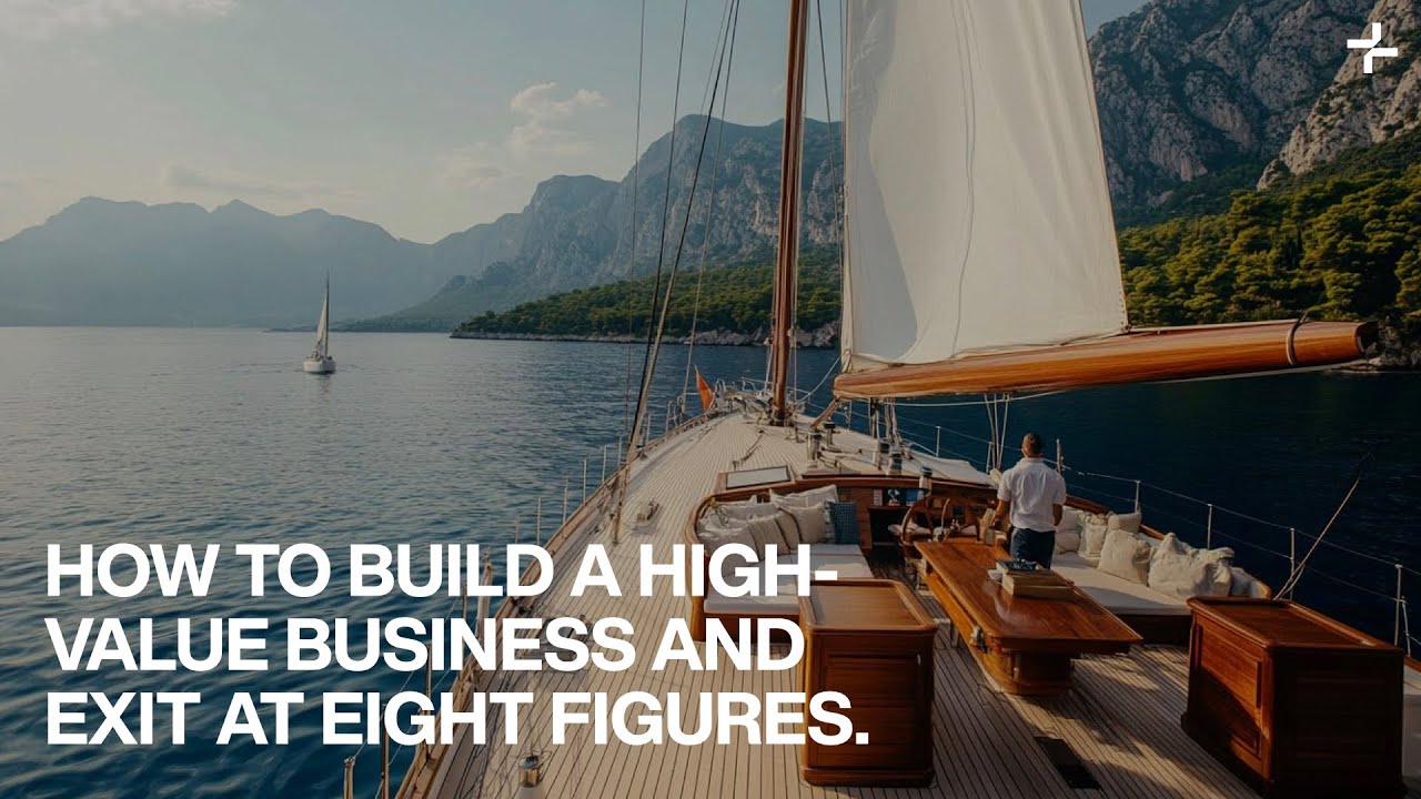 How To Build A High-Value Business You Can Exit (For 8-Figures)