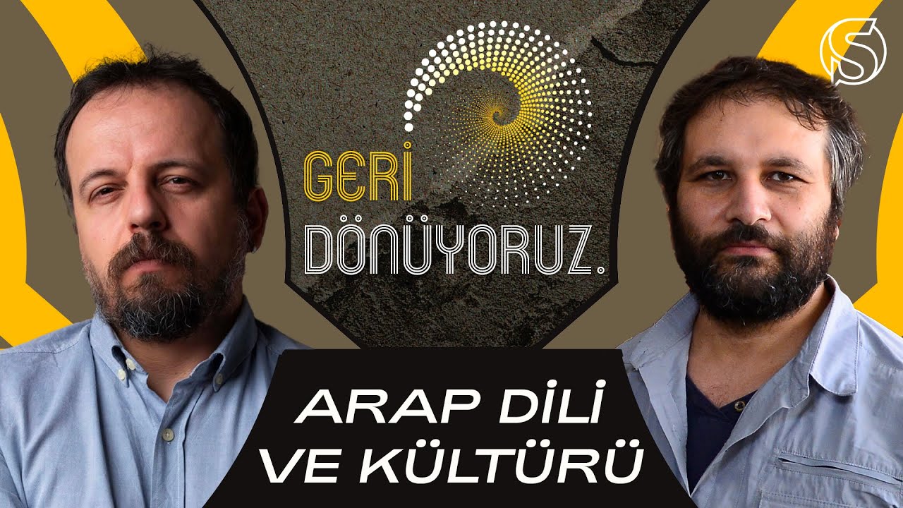 Arap Dili ve Kültürü | Mahir Ünsal Eriş & Dr. Töre Sivrioğlu | Geri Dönüyoruz