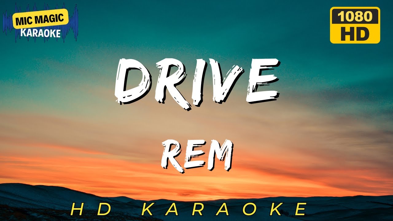 REM - Drive 🎤 Karaoke Version (HD) 🚗💨