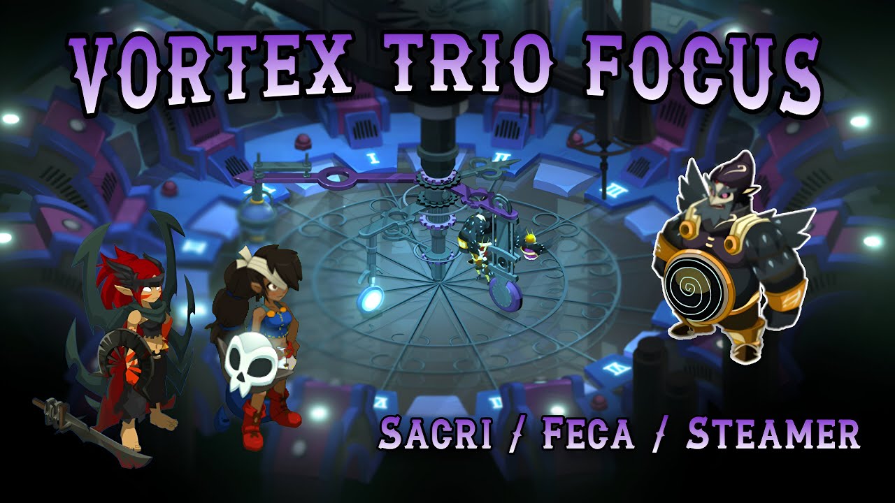 [ DOFUS ] Vortex Trio Focus en Sacri / Féca / Steamer