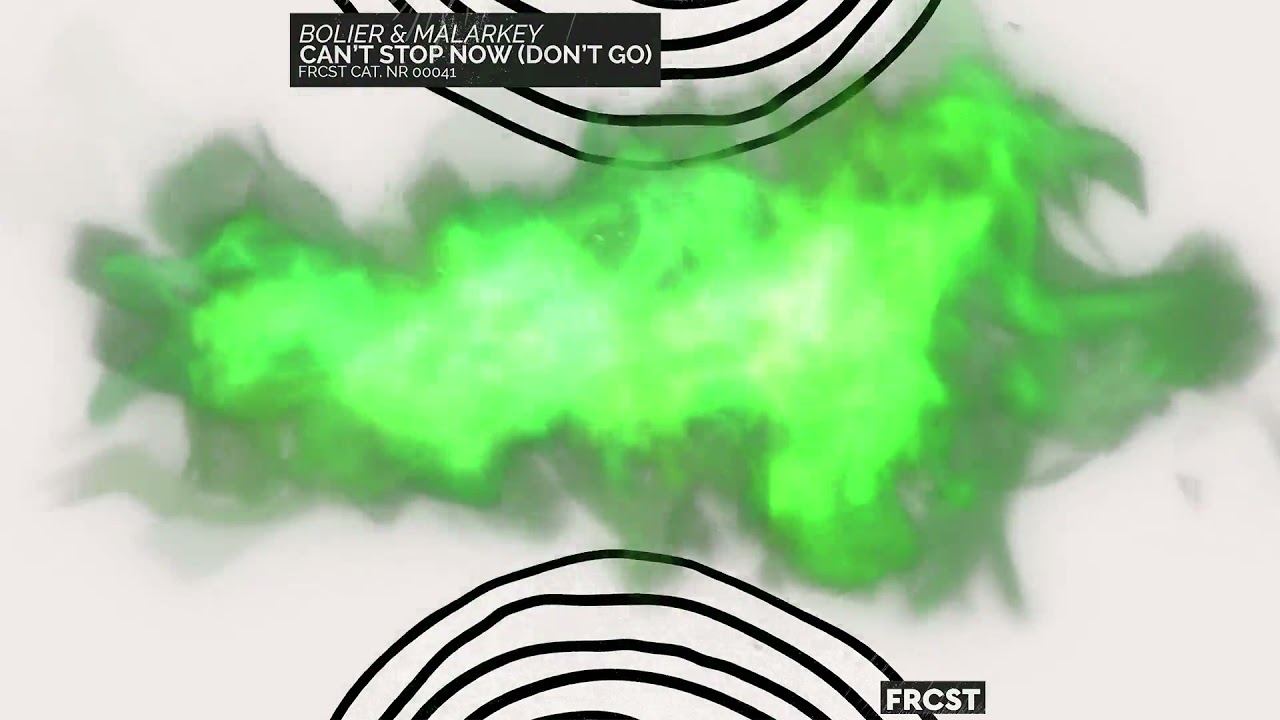 Bolier & Malarkey - Can't Stop Now (Don't Go) [FRCST RCRDS]