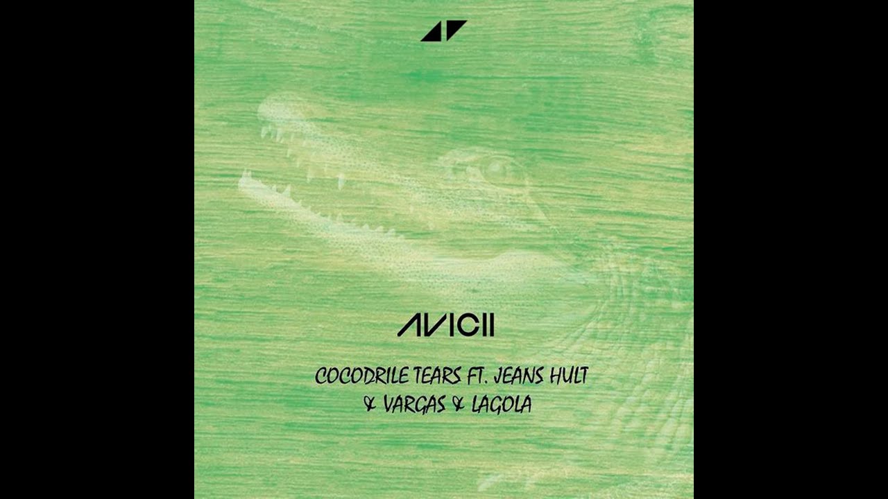 Avicii - Crocodile Tears (ft. Jeans Hult & Vargas & Lagola)