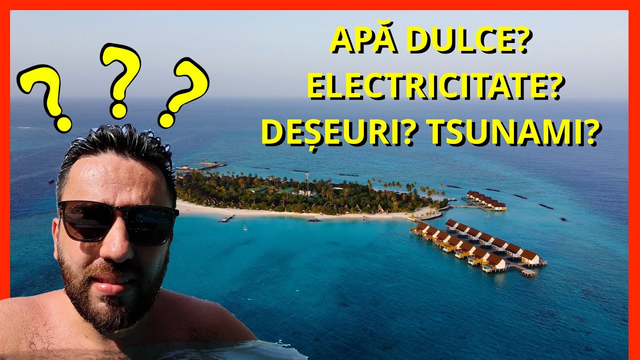CUM FUNCȚIONEAZĂ O INSULĂ DIN MALDIVE? (ELECTRICITATE, APĂ DULCE, TSUNAMI?!)