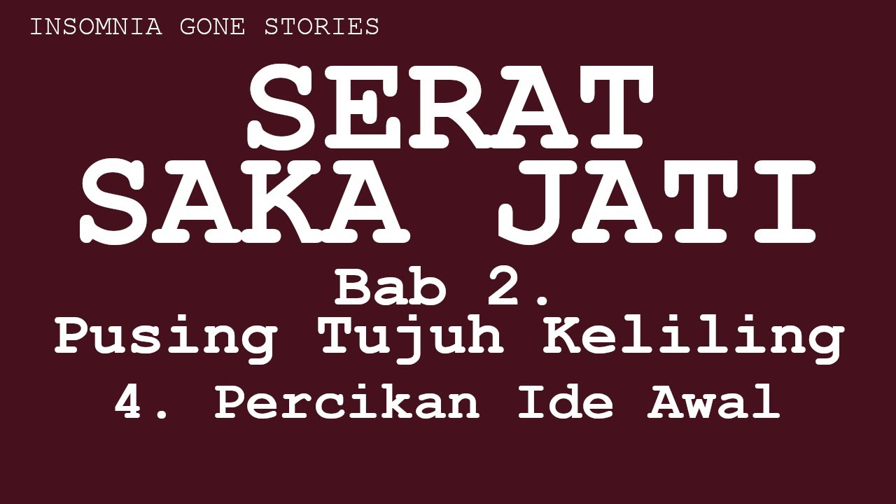 SERAT SAKA JATI, BAB 2. PUSING TUJUH KELILING, 2.4 PERCIKAN IDE AWAL.