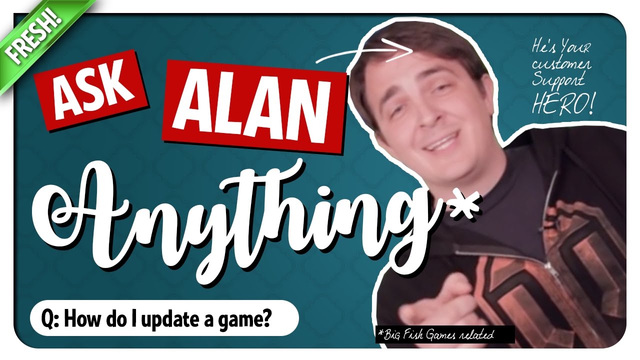 How to update a game? Ask Alan - Big Fish Games Customer Support!