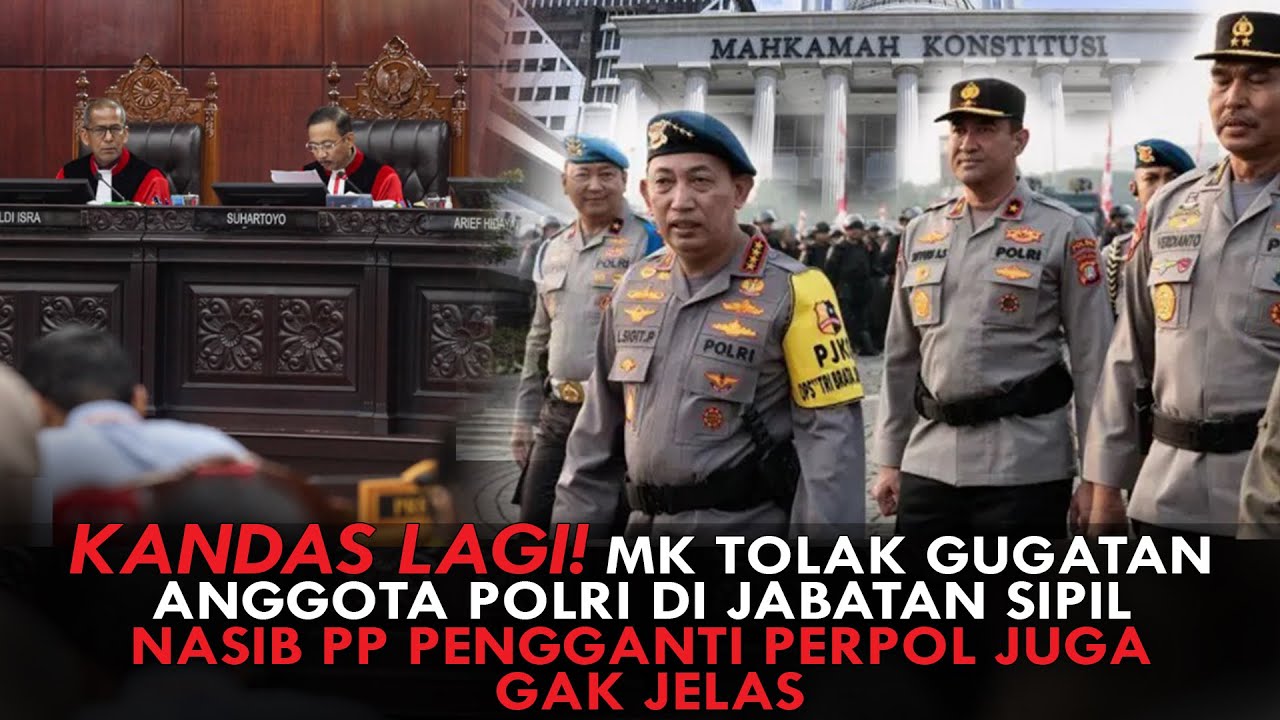 KANDAS LAGI! MK TOLAK GUGATAN ANGGOTA POLRI DI JABATAN SIPIL. NASIB PP PENGGANTI PERPOL JG GAK JELAS