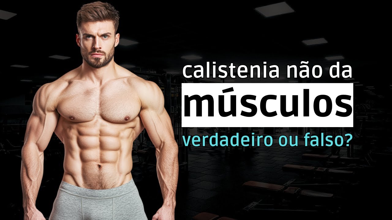 O Treino de Calistenia é RUIM Para Ganhar Músculos (Verdadeiro ou Falso)