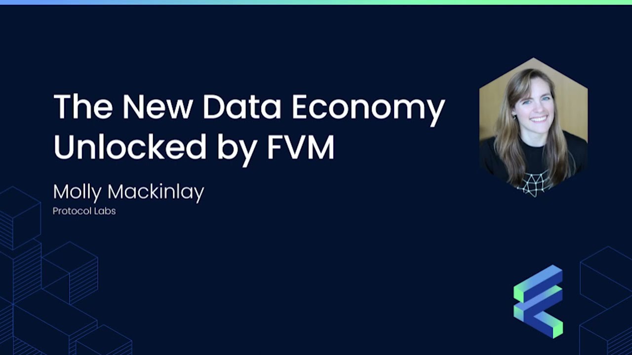 The New Data Economy Unlocked by FVM - Molly Mackinlay
