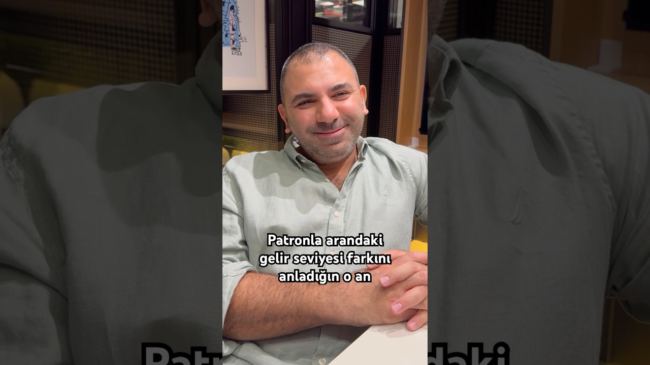 Patronla arandaki gelir seviyesi farkını anladığın o an