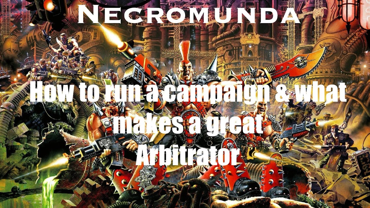 Necromunda - how to run a campaign and what makes a great arbitrator