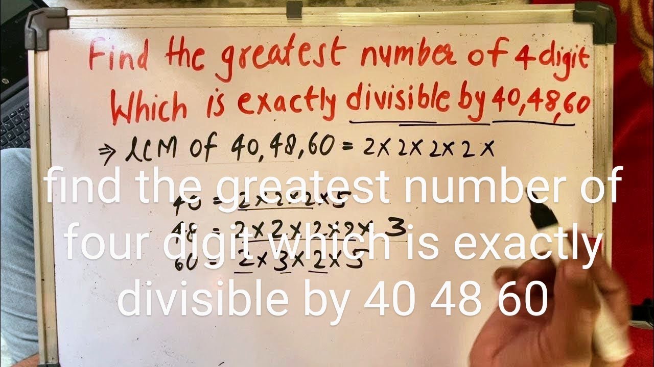 find the greatest number of four digit which is exactly divisible by 40 48 60